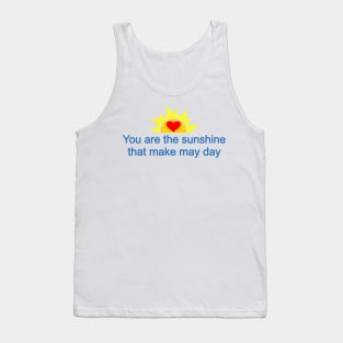 You are the sunshine that make may day Tank Top